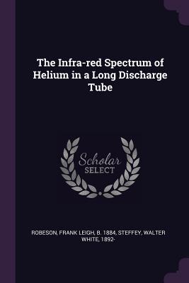 Read The Infra-Red Spectrum of Helium in a Long Discharge Tube - Frank Leigh Robeson file in PDF