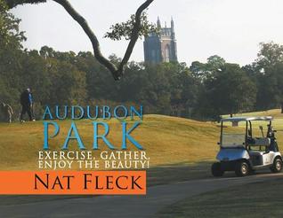 Read online Audubon Park: Exercise, Gather, Enjoy the Beauty! - Nat Fleck file in PDF