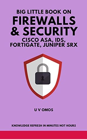 Read Big Little Book On Firewalls & Security: Cisco ASA, IDS, Fortigate and Juniper SRX - U V Omos file in ePub