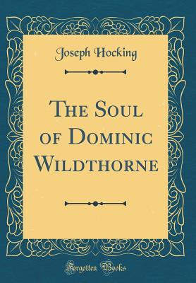 Read online The Soul of Dominic Wildthorne (Classic Reprint) - Joseph Hocking | PDF
