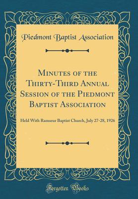 Download Minutes of the Thirty-Third Annual Session of the Piedmont Baptist Association: Held with Ramseur Baptist Church, July 27-28, 1926 (Classic Reprint) - Piedmont Baptist Association | ePub