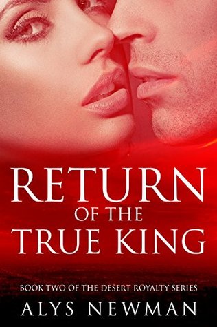 Read online Return of the True King: Book Two in the Desert Royalty Series - Alys Newman | PDF
