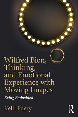 Read online Wilfred Bion, Thinking, and Emotional Experience with Moving Images: Being Embedded - Kelli Fuery file in ePub