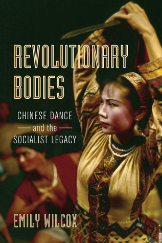 Read online Revolutionary Bodies: Chinese Dance and the Socialist Legacy - Emily Wilcox file in ePub