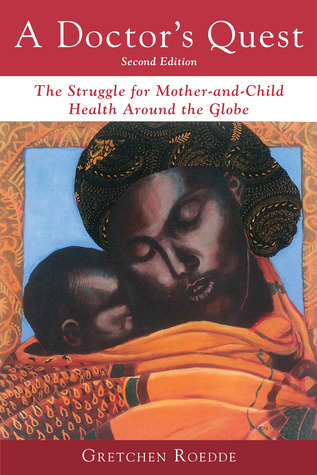 Read A Doctor's Quest: The Struggle for Mother-and-Child Health Around the Globe - Gretchen Roedde file in PDF