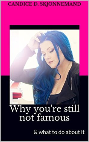 Read Why you're still not famous: & what to do about it - Candice D. Skjonnemand file in ePub