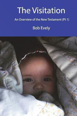 Read The Visitation, an Overview of the New Testament (Part 1) - Bob Evely file in PDF