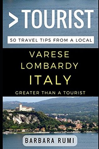 Read Greater Than a Tourist Varese Lombardy Italy: 50 Travel Tips from a Local - Barbara Rumi file in ePub