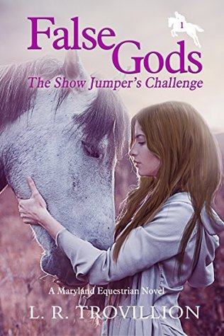 Read False Gods: The Show Jumper’s Challenge (A Maryland Equestrian Novel Series Book 1) - L.R. Trovillion | PDF