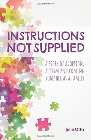 Read Instructions Not Supplied: A story of adoption, autism and coming together as a family - Julie Otto | ePub