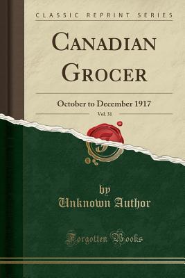 Read online Canadian Grocer, Vol. 31: October to December 1917 - Unknown file in PDF