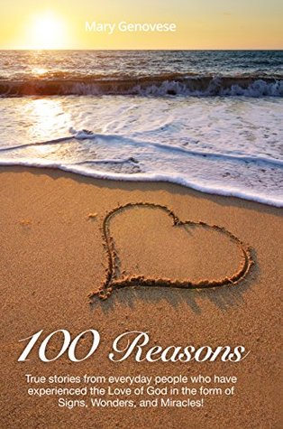 Read 100 Reasons: Signs, Wonders, and Miracles from the hand of a loving God! - Mary Genovese file in PDF