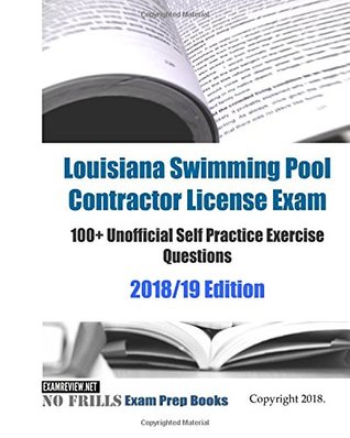 Read Louisiana Swimming Pool Contractor License Exam 100 Unofficial Self Practice Exercise Questions covering 2018/19 Edition - ExamREVIEW | ePub