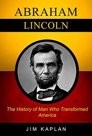 Download Abraham Lincoln: The History of Man Who Transformed America - Jim Kaplan file in PDF
