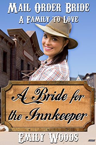 Read Mail Order Bride: A Bride for the Innkeeper (A Family to Love Book 2) - Emily Woods file in PDF