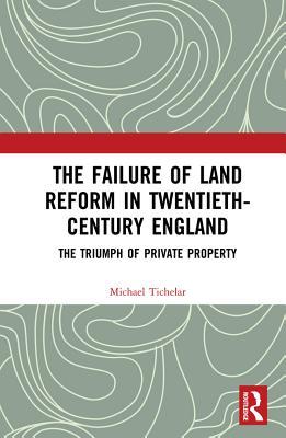 Read The Failure of Land Reform in Twentieth-Century England: The Triumph of Private Property - Michael Tichelar file in PDF