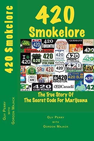 Read 420 Smokelore: The True Story Of The Secret Code For Marijuana - Guy Perry file in ePub