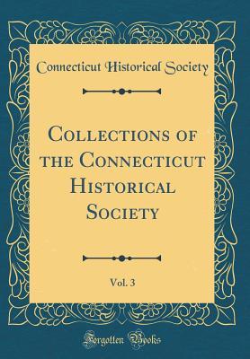 Read Collections of the Connecticut Historical Society, Vol. 3 (Classic Reprint) - Connecticut Historical Society file in PDF