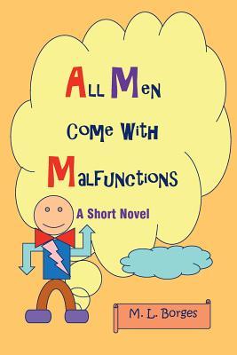Download All Men Come with Malfunctions: A Short Story - M.L. Borges | PDF