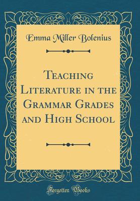 Read online Teaching Literature in the Grammar Grades and High School (Classic Reprint) - Emma Miller Bolenius | PDF