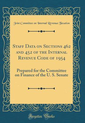 Read online Staff Data on Sections 462 and 452 of the Internal Revenue Code of 1954: Prepared for the Committee on Finance of the U. S. Senate (Classic Reprint) - Joint Committee on Internal Re Taxation file in ePub