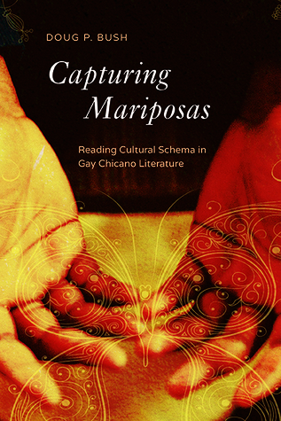Download Capturing Mariposas: Reading Cultural Schema in Gay Chicano Literature - P Doug Bush | PDF