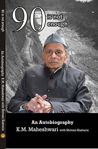 Read online 90 is not enough: An Autobiography K.M. MAHESHWARI with SHIVANI KASTURIA (1st edition) - SHIVANI KASTURIA file in PDF