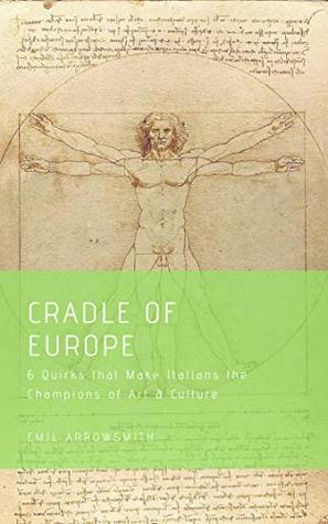 Read Cradle of Europe: 6 Quirks that Make Italians the Champions of Art & Culture (Atlantis Reborn Book 2) - Emil Arrowsmith file in PDF