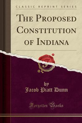 Download The Proposed Constitution of Indiana (Classic Reprint) - Jacob Piatt Dunn file in PDF