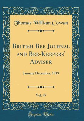 Read online British Bee Journal and Bee-Keepers' Adviser, Vol. 47: January December, 1919 (Classic Reprint) - Thomas William Cowan file in ePub