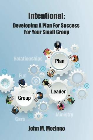Download Intentional: Developing a Plan for Success for Your Small Group - John M. Mozingo | PDF