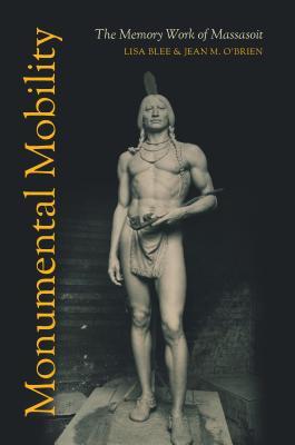 Read Monumental Mobility: The Memory Work of Massasoit - Lisa Blee | PDF