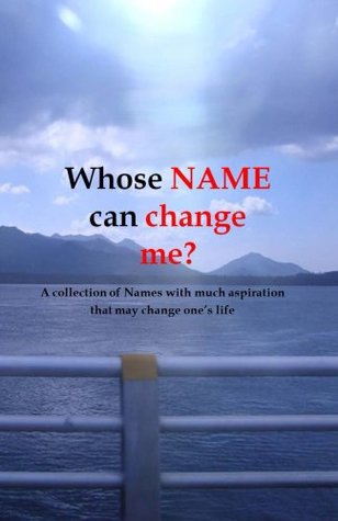 Download Whose NAME can change me?: A collection of Names with much aspiration that may change one’s life - Ronald Sagum | PDF