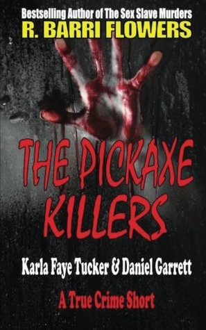 Read The Pickaxe Killers: Karla Faye Tucker & Daniel Garrett (A True Crime Short) - R. Barri Flowers file in ePub