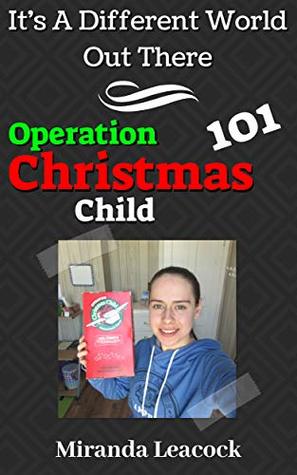 Download Operation Christmas Child 101: It's A Different World Out There - Miranda Leacock file in PDF