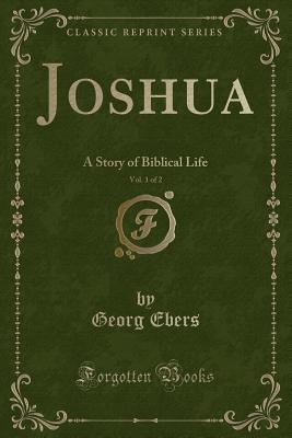 Download Joshua, Vol. 1 of 2: A Story of Biblical Life (Classic Reprint) - Georg Ebers | ePub