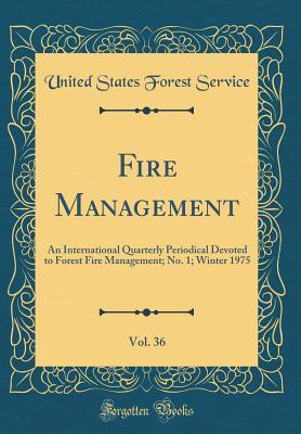 Download Fire Management, Vol. 36: An International Quarterly Periodical Devoted to Forest Fire Management; No. 1; Winter 1975 (Classic Reprint) - United States Forest Service file in PDF
