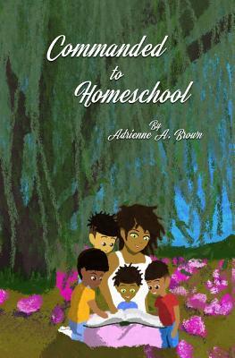 Download Commanded to Homeschool: The Story of My Freedom - Adrienne a Brown | ePub
