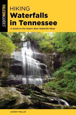 Download Hiking Waterfalls Tennessee: A Guide to the State's Best Waterfall Hikes - Johnny Molloy | PDF