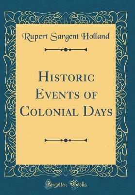Read online Historic Events of Colonial Days (Classic Reprint) - Rupert Sargent Holland file in PDF
