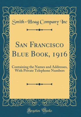 Read online San Francisco Blue Book, 1916: Containing the Names and Addresses, with Private Telephone Numbers (Classic Reprint) - Smith-Hoag Company Inc | PDF