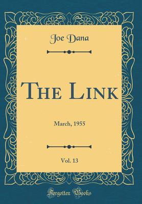 Read online The Link, Vol. 13: March, 1955 (Classic Reprint) - Joe Dana | ePub