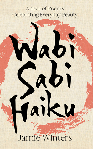 Download Wabi Sabi Haiku: A Year of Poems Celebrating Everyday Beauty - Jamie Winters file in PDF