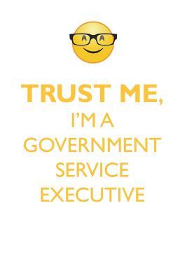 Read online TRUST ME, I'M A GOVERNMENT SERVICE EXECUTIVE AFFIRMATIONS WORKBOOK Positive Affirmations Workbook. Includes: Mentoring Questions, Guidance, Supporting You. - Affirmations World file in PDF
