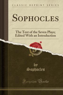 Read online Sophocles: The Text of the Seven Plays; Edited with an Introduction (Classic Reprint) - Sophocles Sophocles | ePub