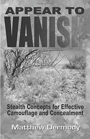 Read online Appear to Vanish: Stealth Concepts for Effective Camouflage and Concealment - Matthew Dermody file in ePub