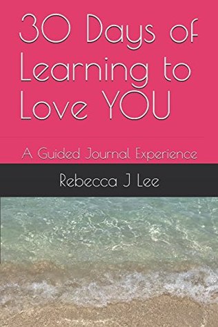 Download 30 Days of Learning to Love YOU: A Guided Journal Experience (30 Days Of Letting Go) - Rebecca J. Lee file in ePub