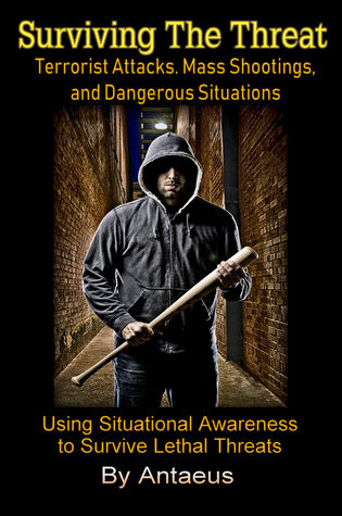 Read Surviving the Threat: Terrorist Attacks, Mass Shootings, and Dangerous Situations - Antaeus | ePub