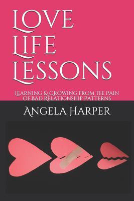 Download Love Life Lessons: Learning & Growing from the Pain of Bad Relationship Patterns - Angela C Harper | ePub
