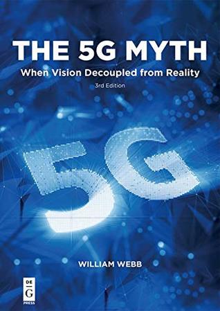 Read online The 5g Myth: When Vision Decoupled from Reality - William Webb file in PDF